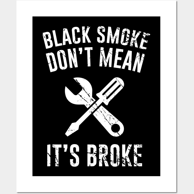 Black Smoke Don't Mean It's Broke Wall Art by Periaz